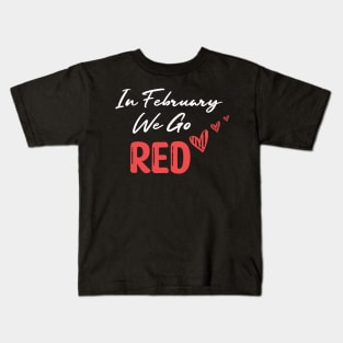 In February We Go Red - Cute Heart Disease Awareness - American Women Heart Disease Awareness Kids T-Shirt